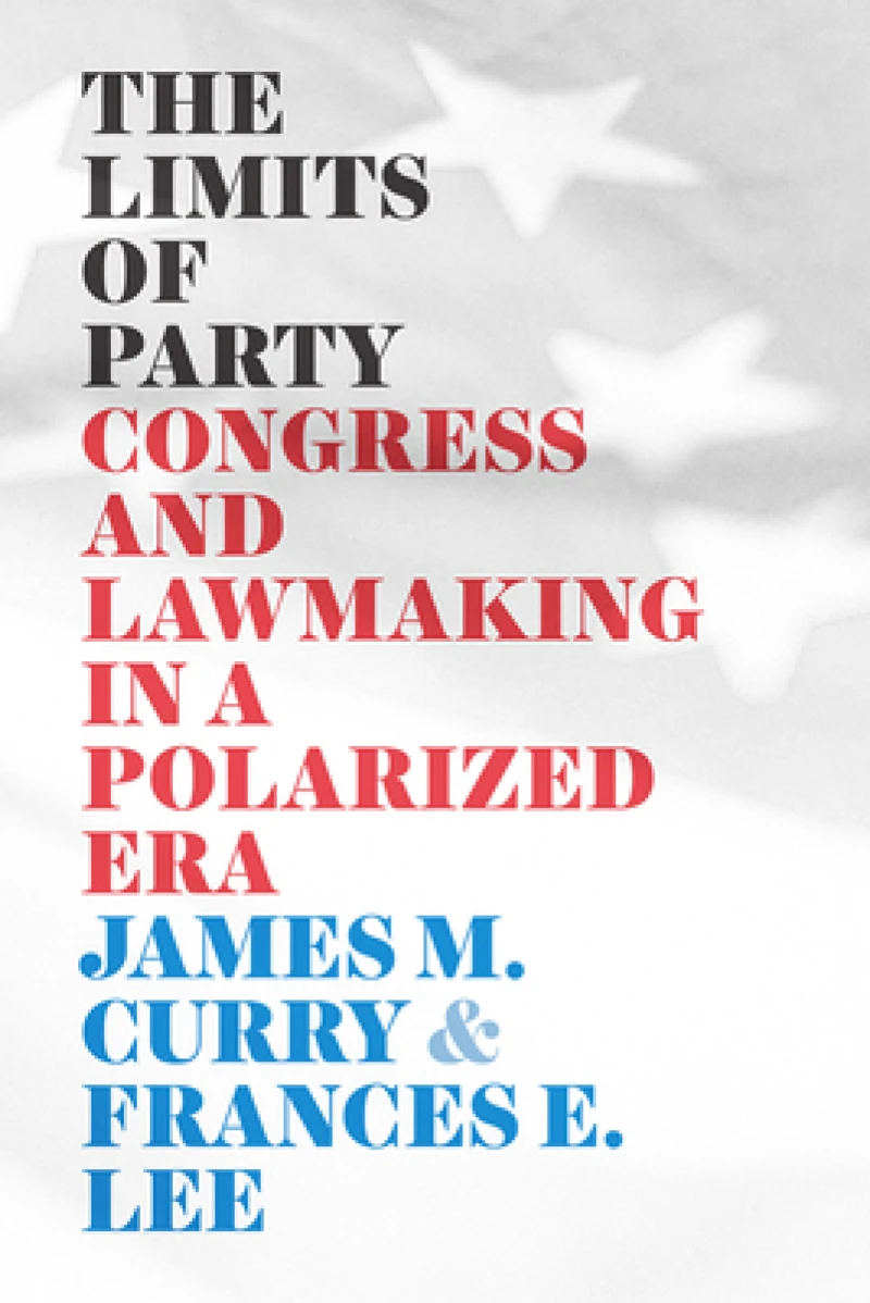 The Limits of Party – Congress and Lawmaking in a Polarized Era