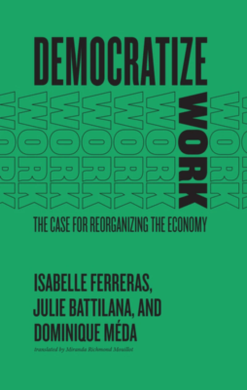 Democratize Work – The Case for Reorganizing the Economy