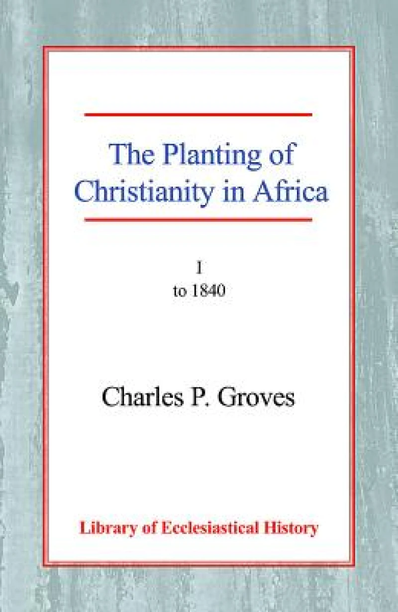 The Planting of Christianity in Africa, Vol 1
