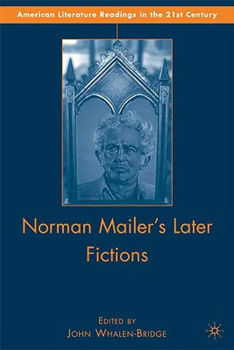 Norman Mailer''s Later Fictions