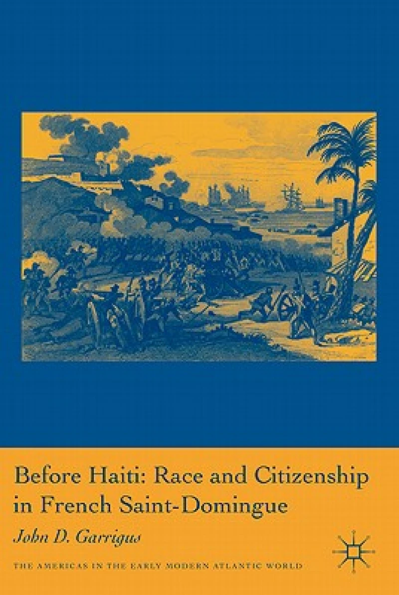 Before Haiti: Race and Citizenship in French Saint-Domingue