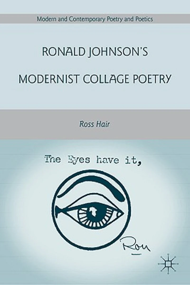 Ronald Johnson''s Modernist Collage Poetry