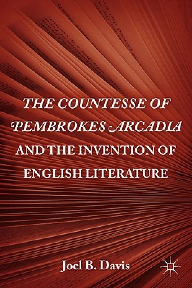 The Countesse of Pembrokes Arcadia and the Invention of English Literature