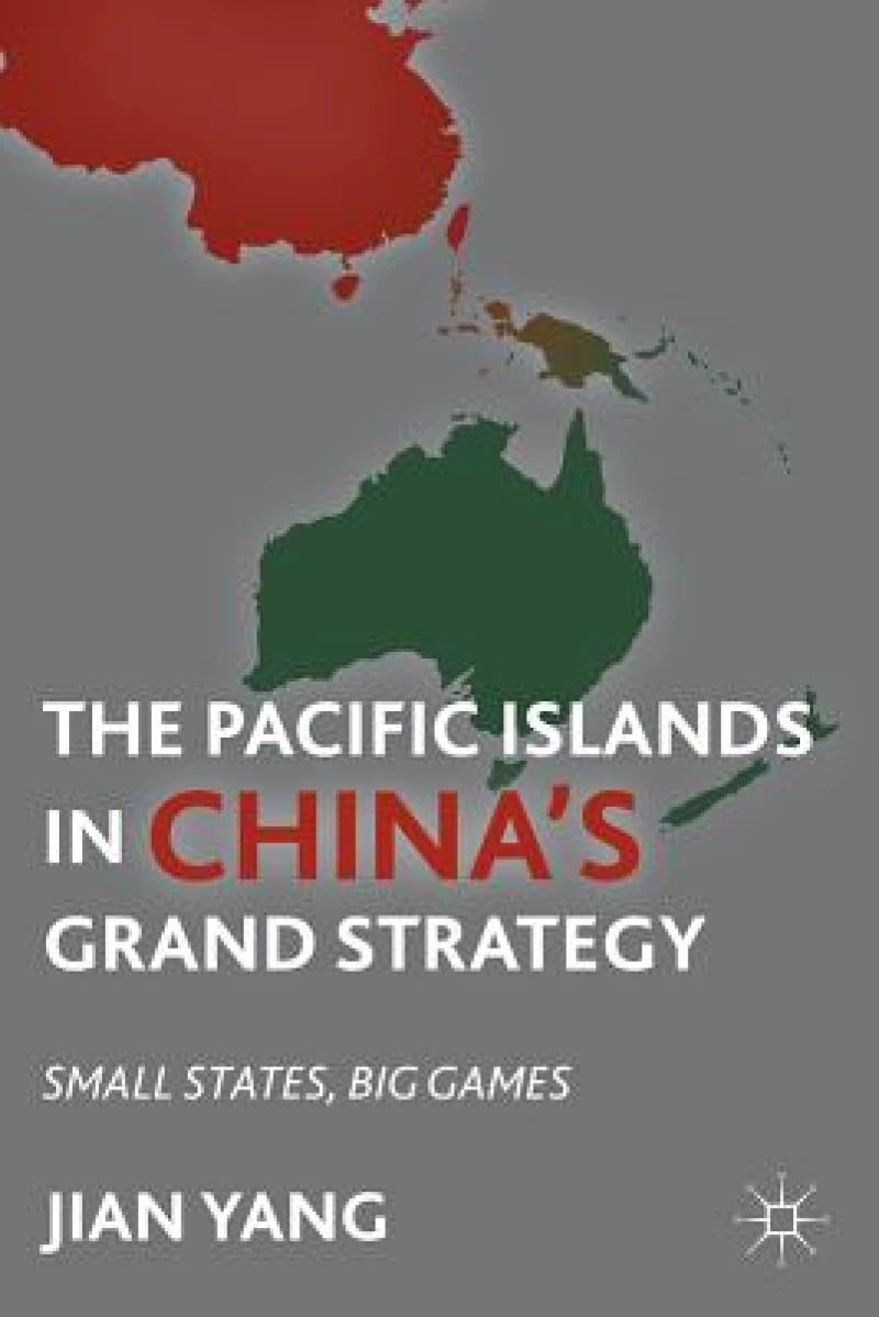 The Pacific Islands in China''s Grand Strategy