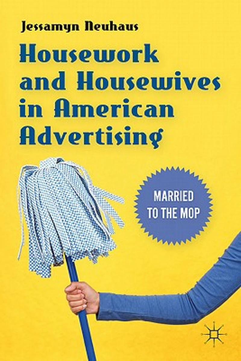 Housework and Housewives in American Advertising