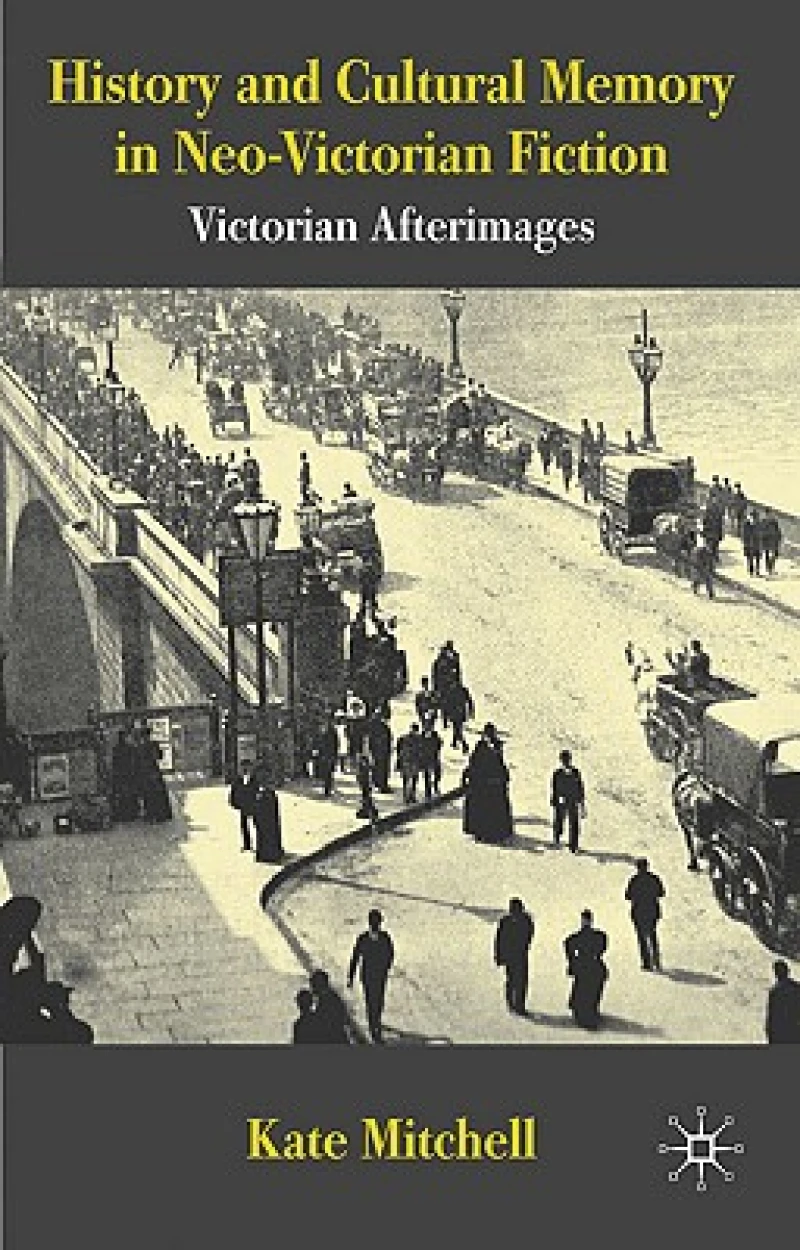 History and Cultural Memory in Neo-Victorian Fiction