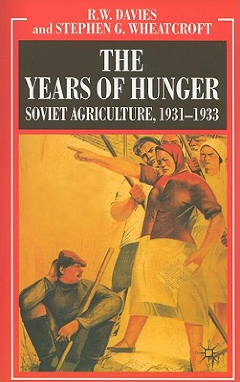 The Years of Hunger: Soviet Agriculture, 1931–1933
