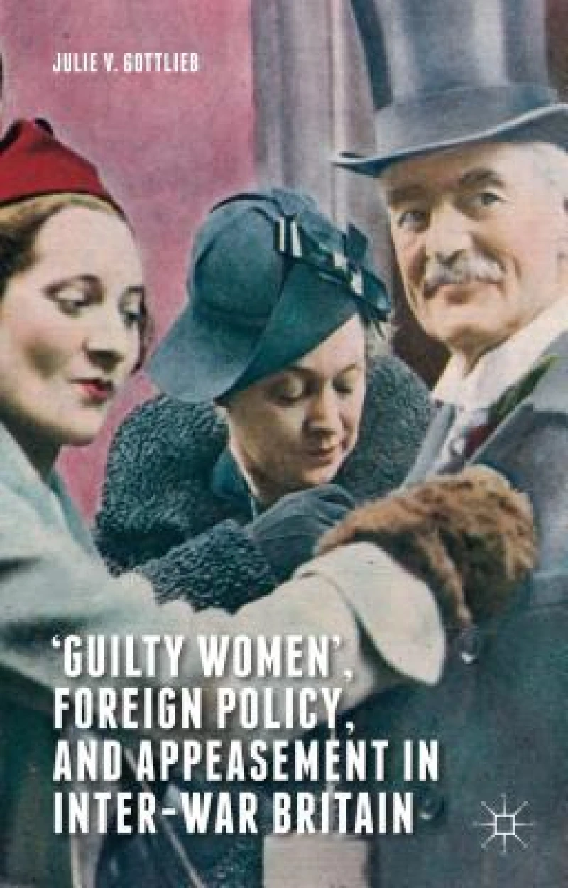 Guilty Women'', Foreign Policy, and Appeasement in Inter-War Britain