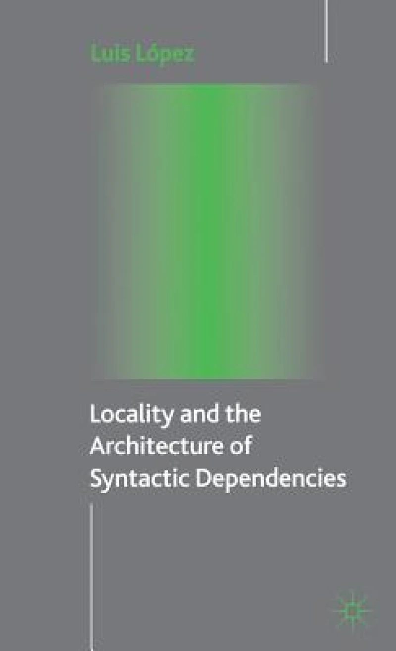 Locality and the Architecture of Syntactic Dependencies