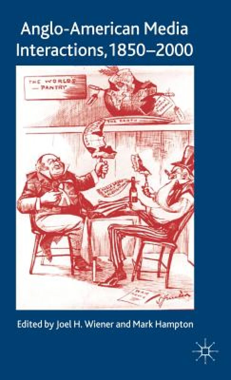 Anglo-American Media Interactions, 1850-2000