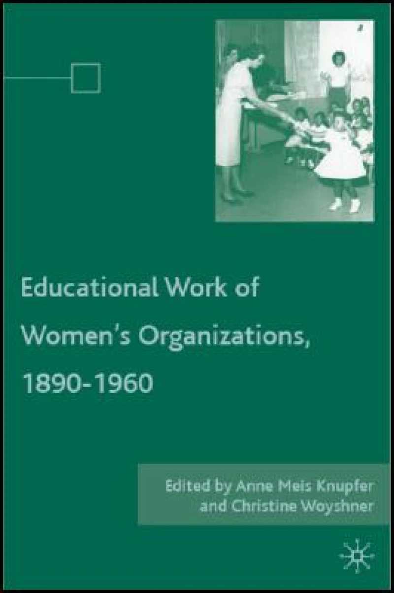 The Educational Work of Women''s Organizations, 1890-1960