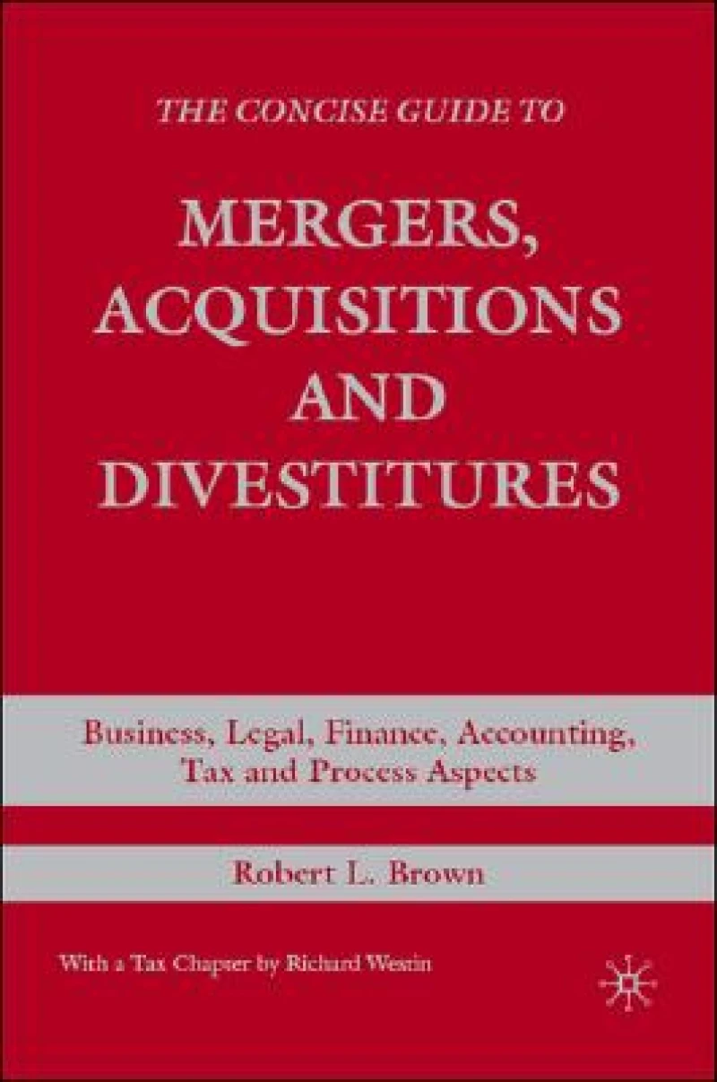 The Concise Guide to Mergers, Acquisitions and Divestitures