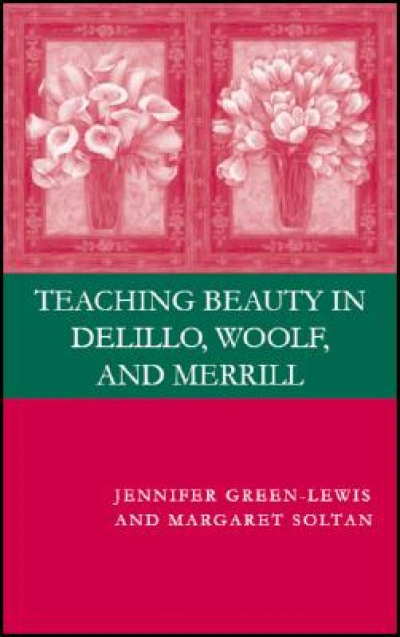 Teaching Beauty in DeLillo, Woolf, and Merrill