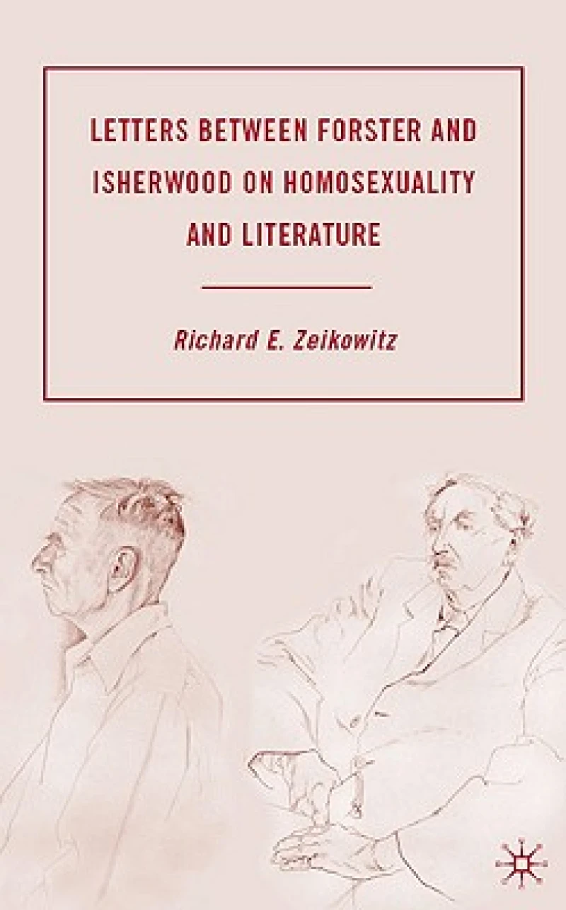 Letters Between Forster and Isherwood on Homosexuality and Literature