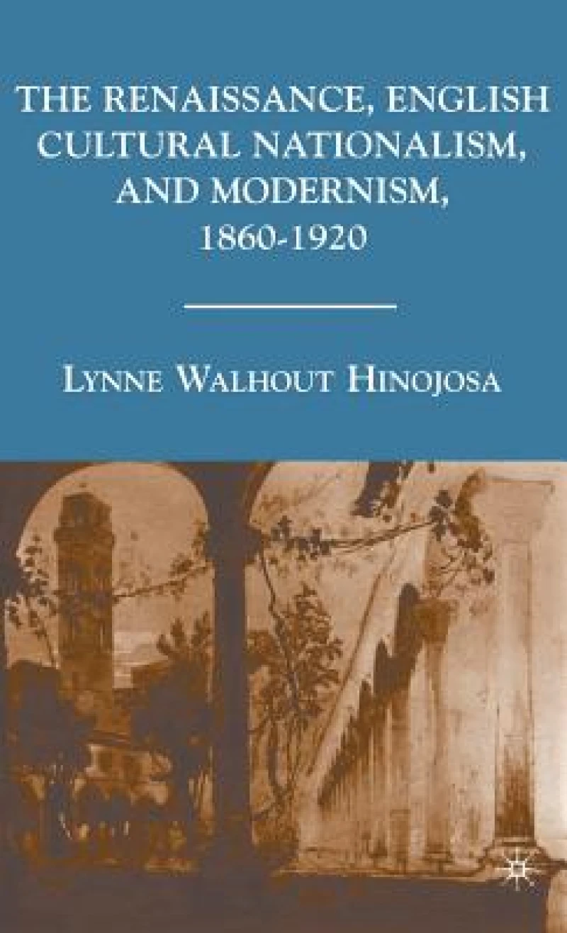 The Renaissance, English Cultural Nationalism, and Modernism, 1860-1920