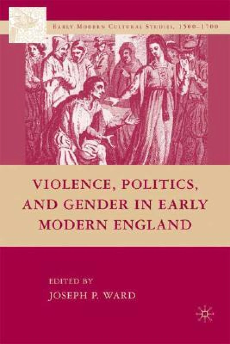 Violence, Politics, and Gender in Early Modern England