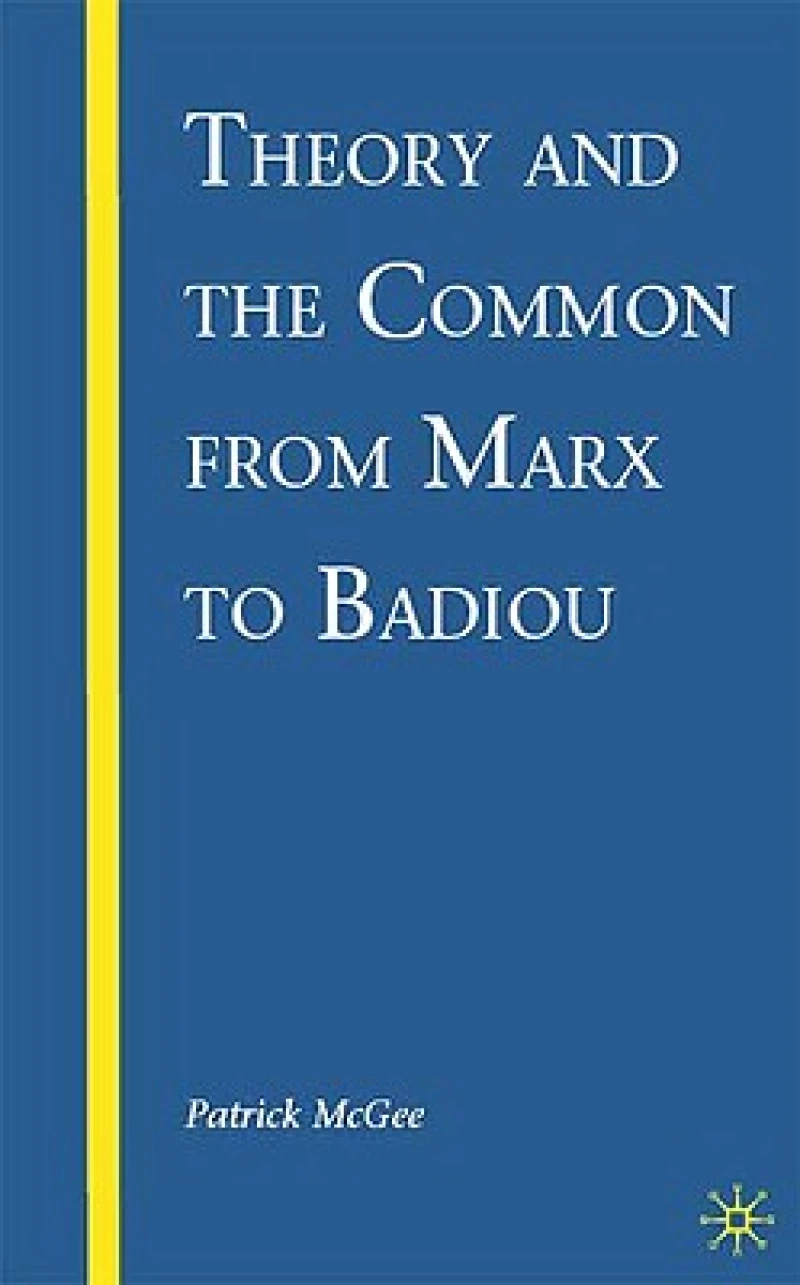 Theory and the Common from Marx to Badiou