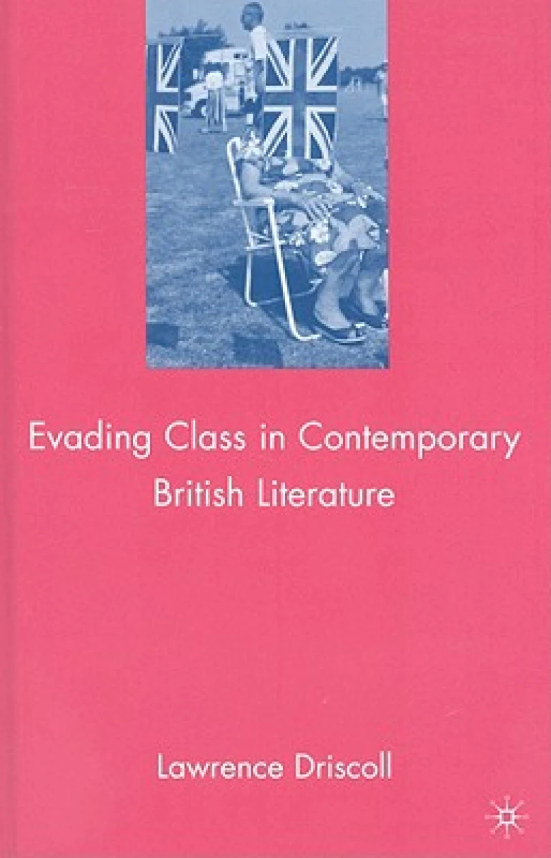 Evading Class in Contemporary British Literature
