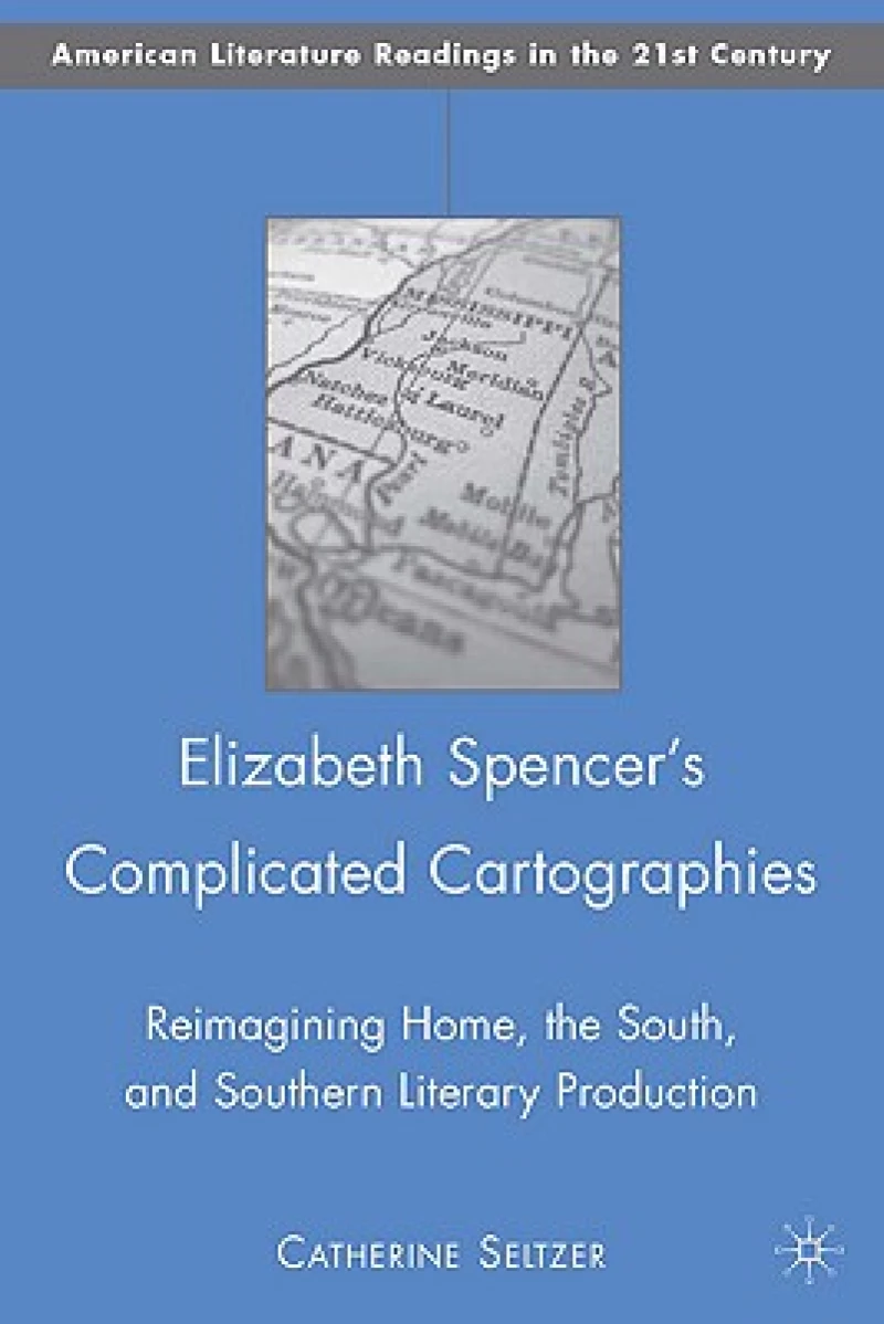 Elizabeth Spencer''s Complicated Cartographies