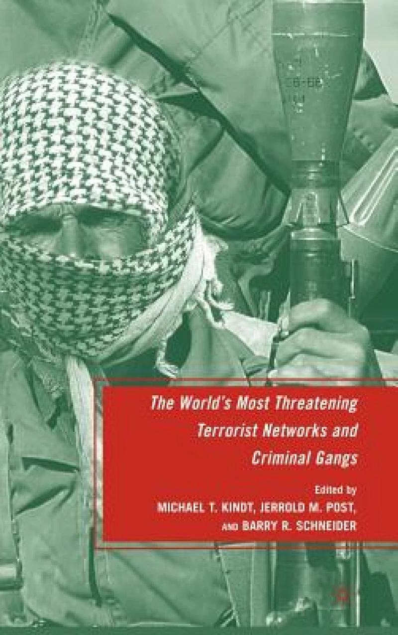 The World''s Most Threatening Terrorist Networks and Criminal Gangs