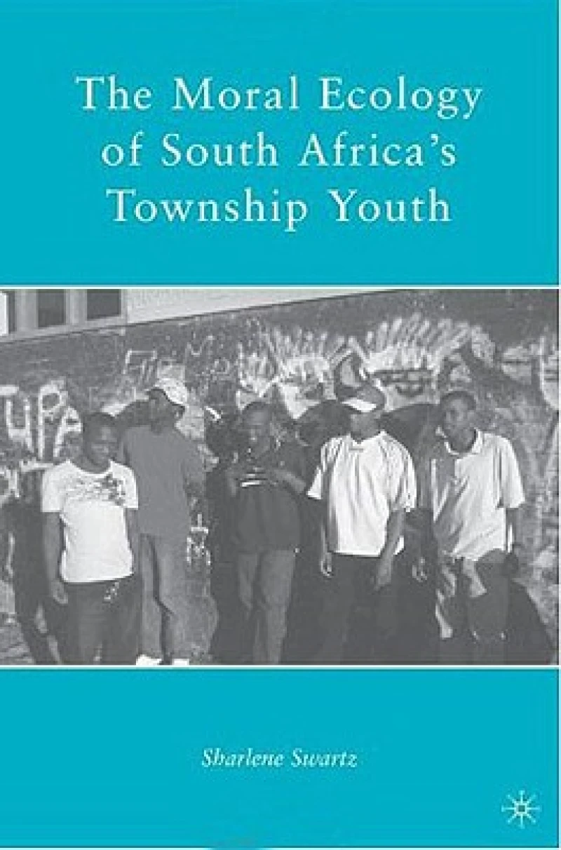 The Moral Ecology of South Africa''s Township Youth