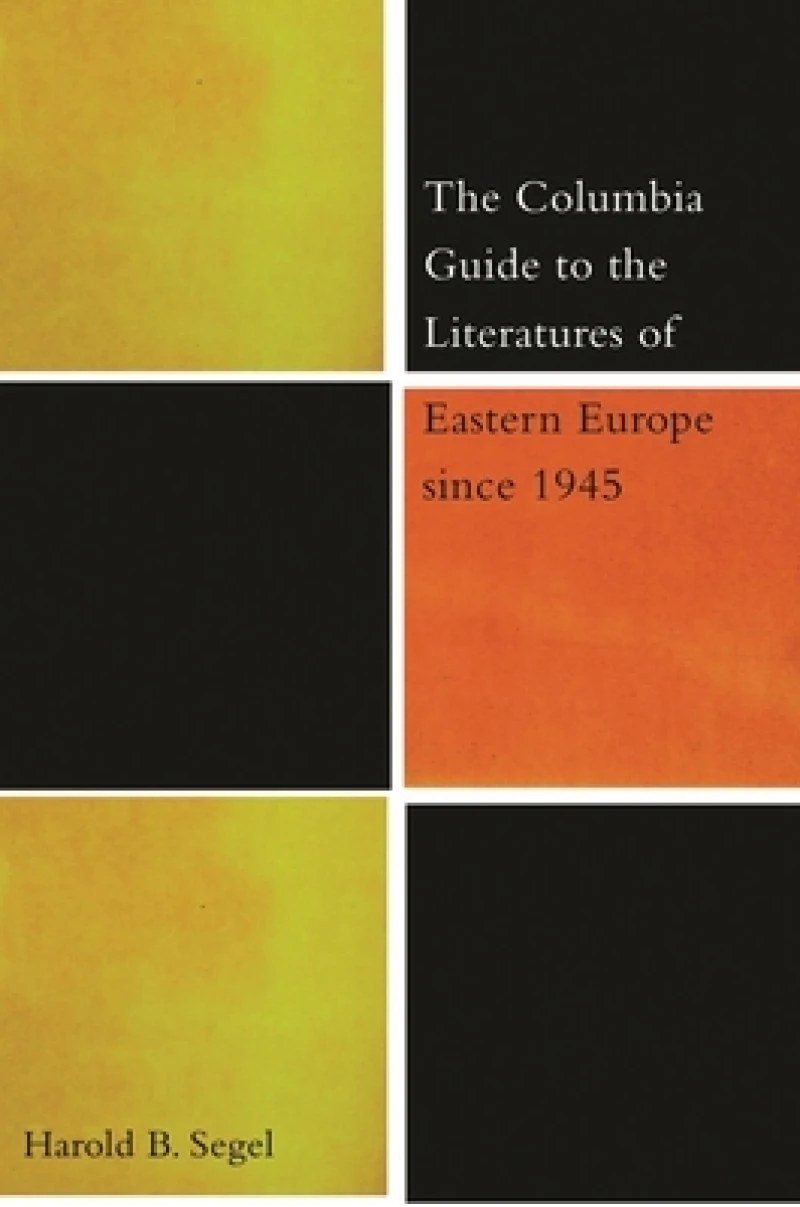 The Columbia Guide to the Literatures of Eastern Europe Since 1945