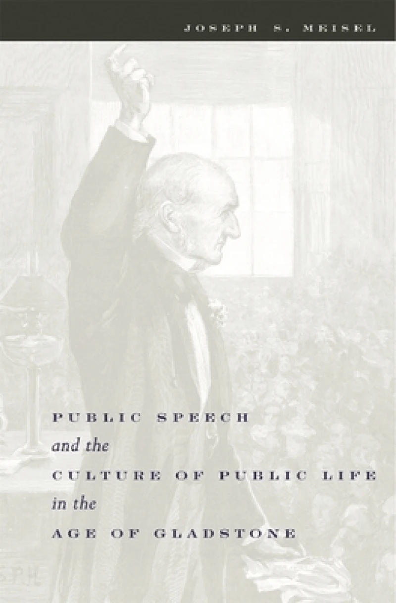 Public Speech and the Culture of Public Life in the Age of Gladstone