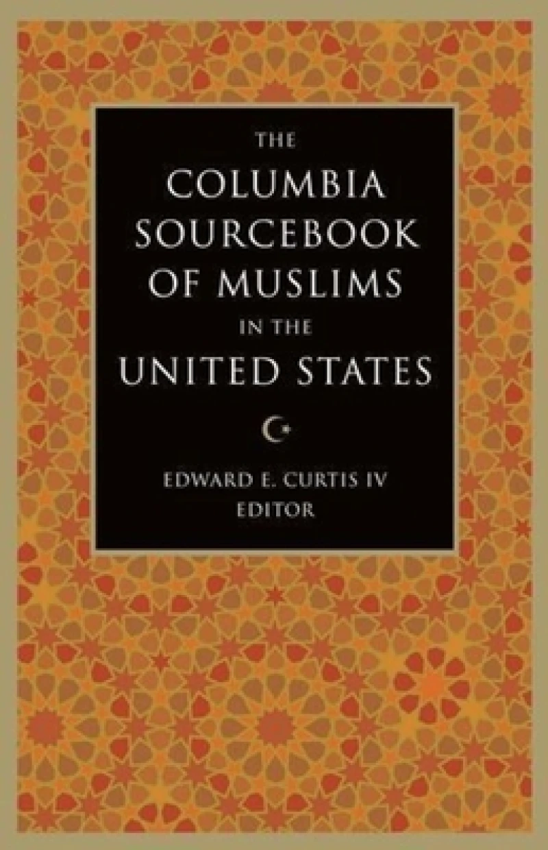 The Columbia Sourcebook of Muslims in the United States