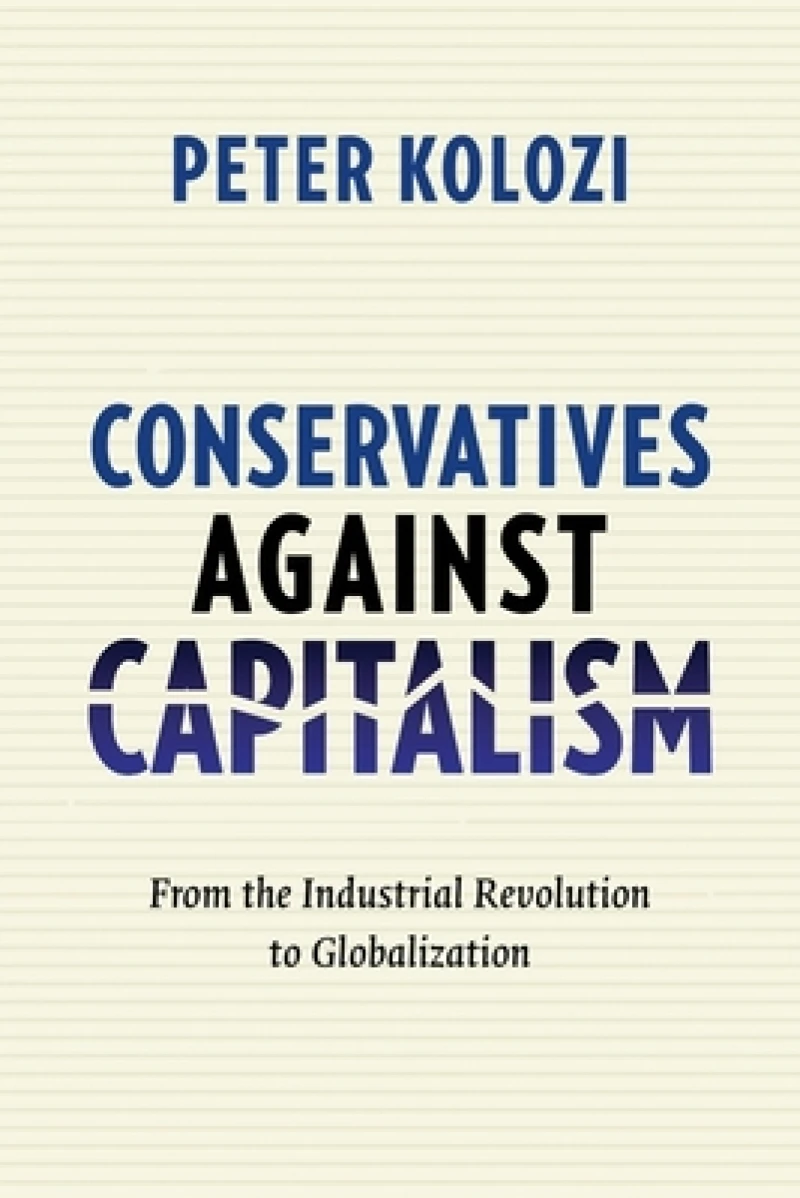 Conservatives Against Capitalism – From the Industrial Revolution to Globalization