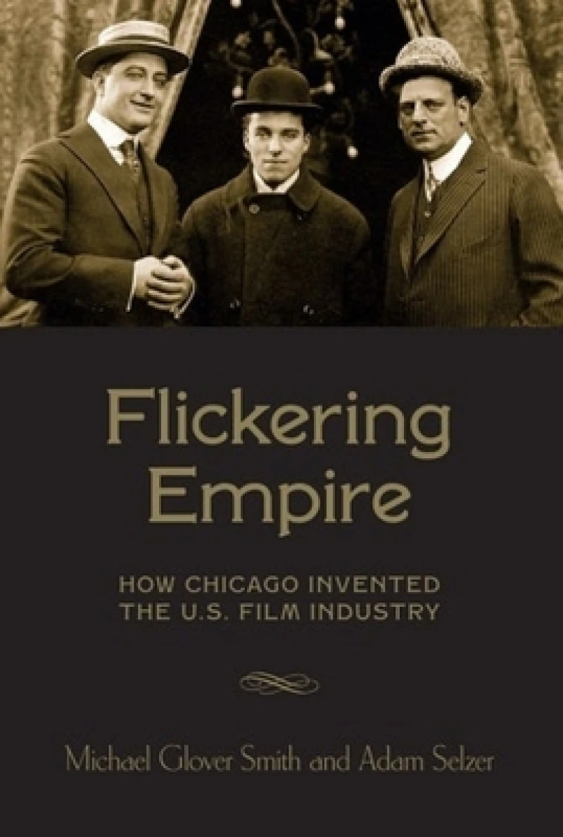 Flickering Empire – How Chicago Invented the U.S. Film Industry