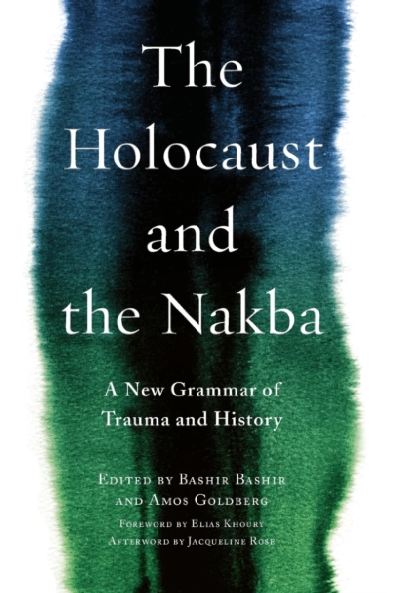 The Holocaust and the Nakba – A New Grammar of Trauma and History