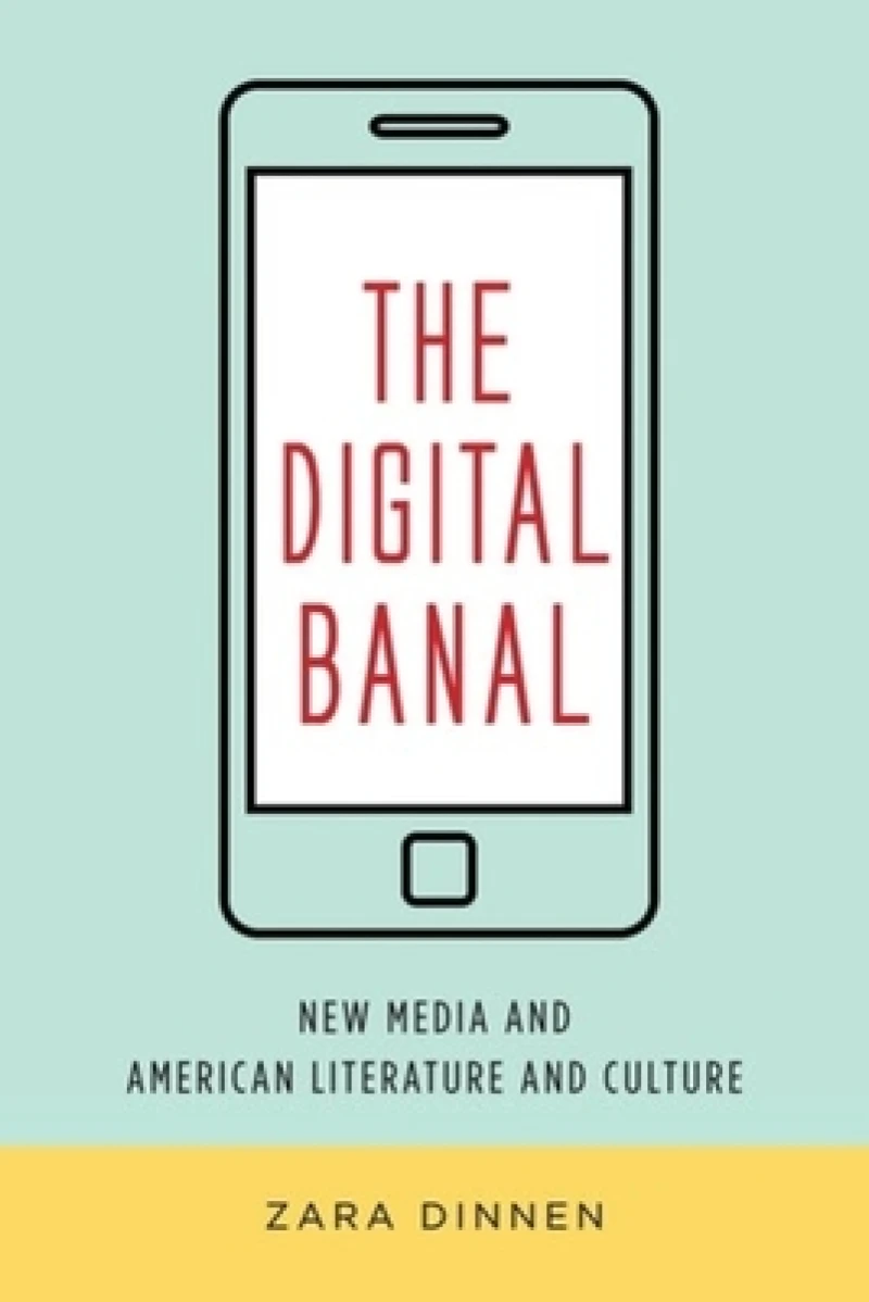 The Digital Banal – New Media and American Literature and Culture