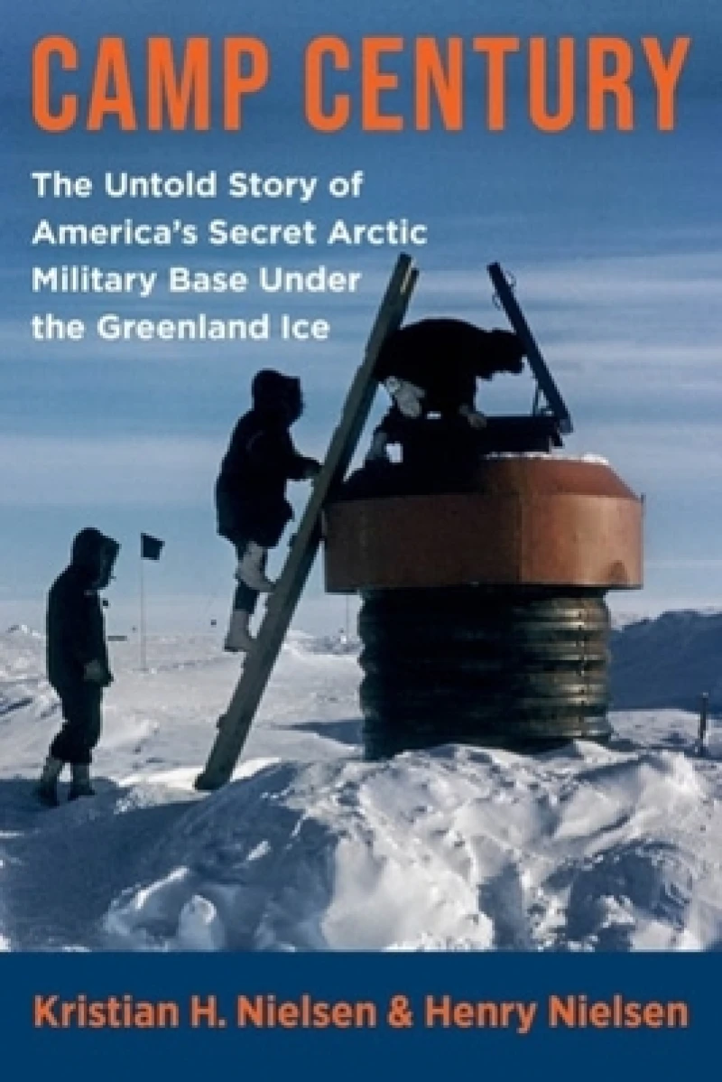 Camp Century – The Untold Story of America's Secret Arctic Military Base Under the Greenland Ice