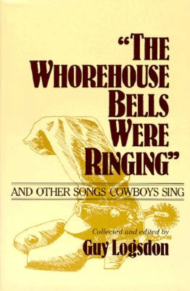 "the Whorehouse Bells Were Ringing" and Other Songs Cowboys Sing