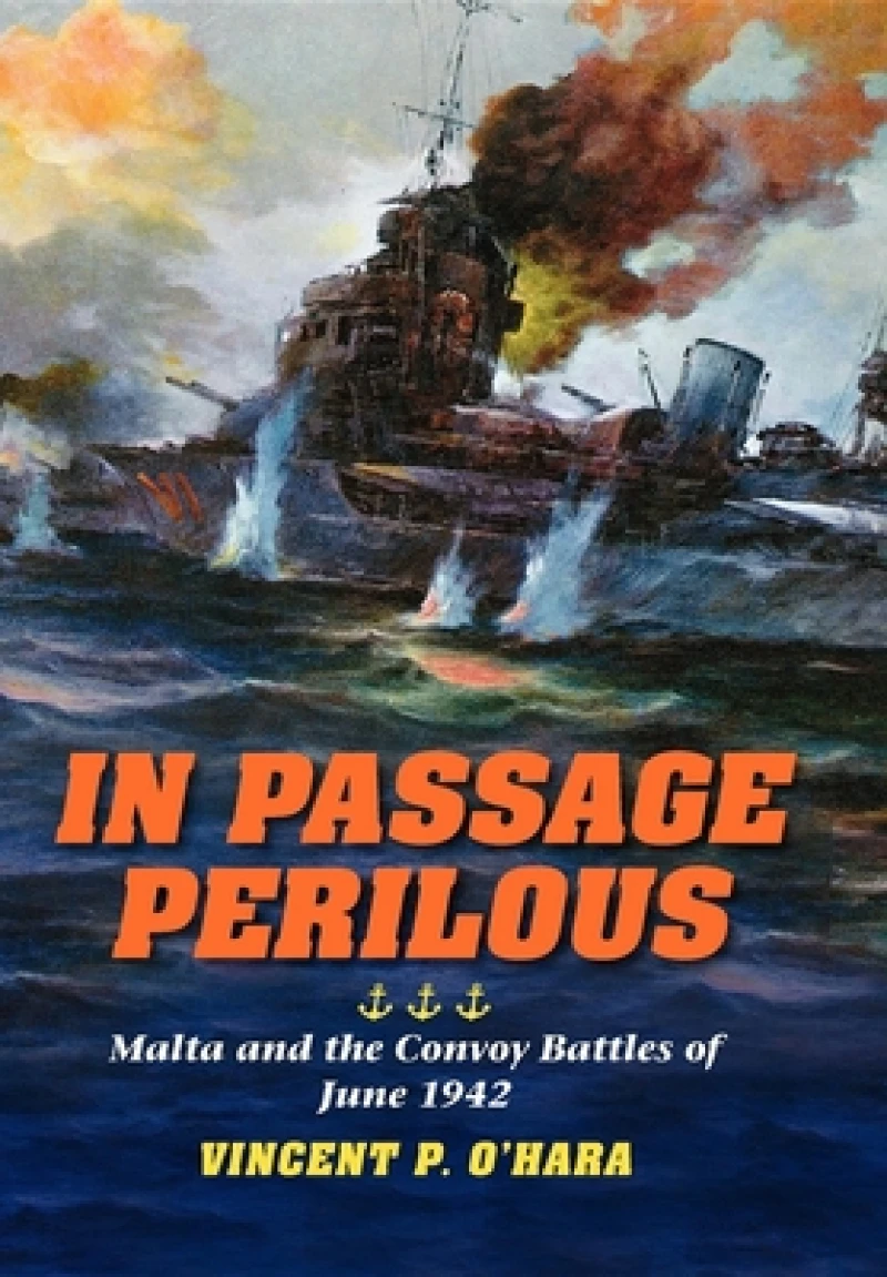 In Passage Perilous – Malta and the Convoy Battles of June 1942