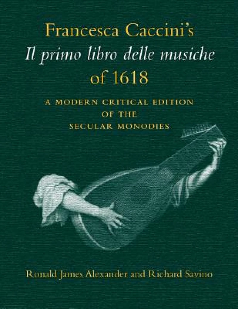 Francesca Caccini''s Il Primo Libro Delle Musiche of 1618