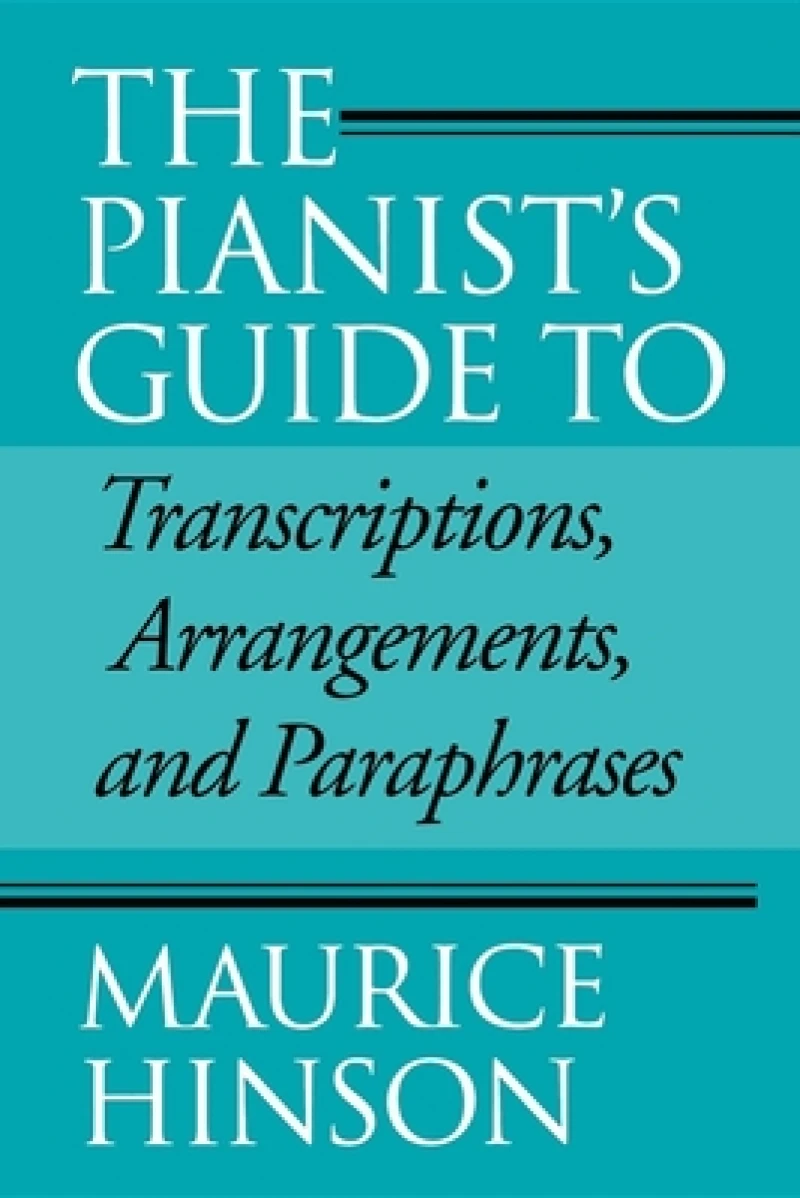 The Pianist''s Guide to Transcriptions, Arrangements, and Paraphrases