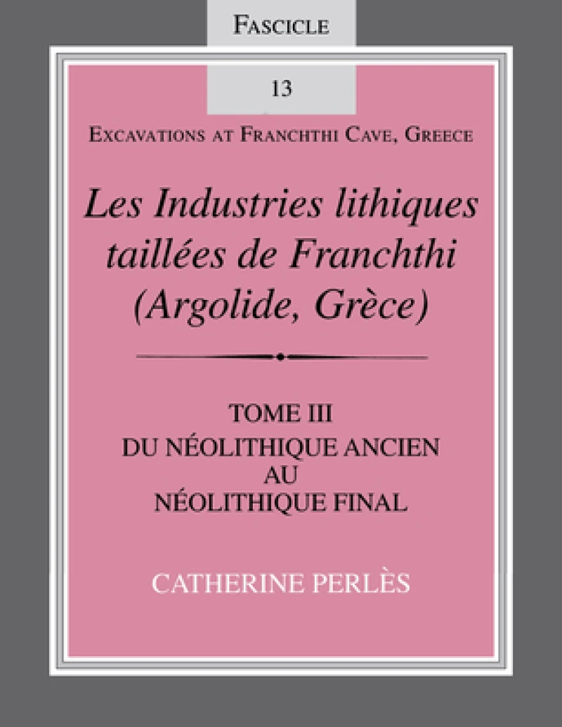 Les Industries Lithiques Taillées De Franchthi (Argolide, Grèce), Volume 3