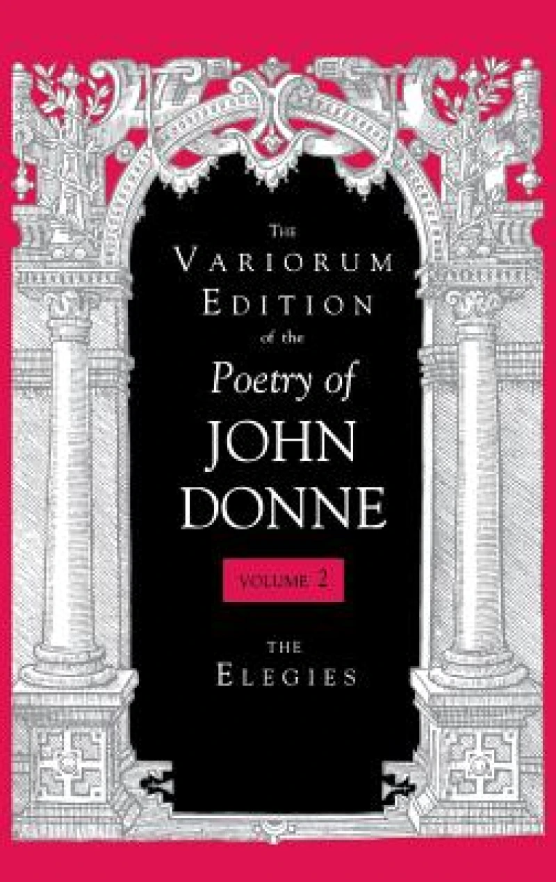 The Variorum Edition of the Poetry of John Donne, Volume 2