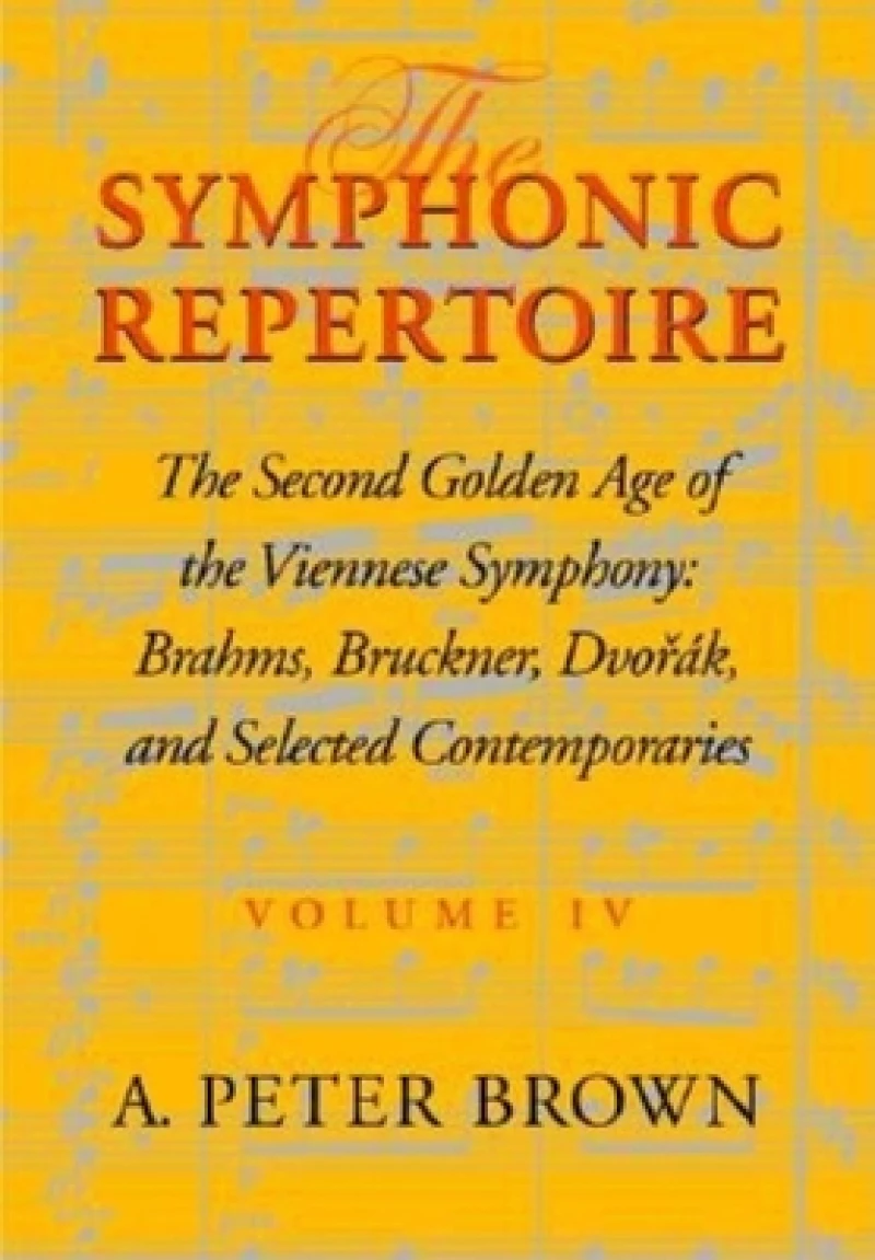 The Symphonic Repertoire, Volume IV – The Second Golden Age of the Viennese Symphony: Brahms, Bruckner, Dvorák, Mahler, and Selected Contemporar