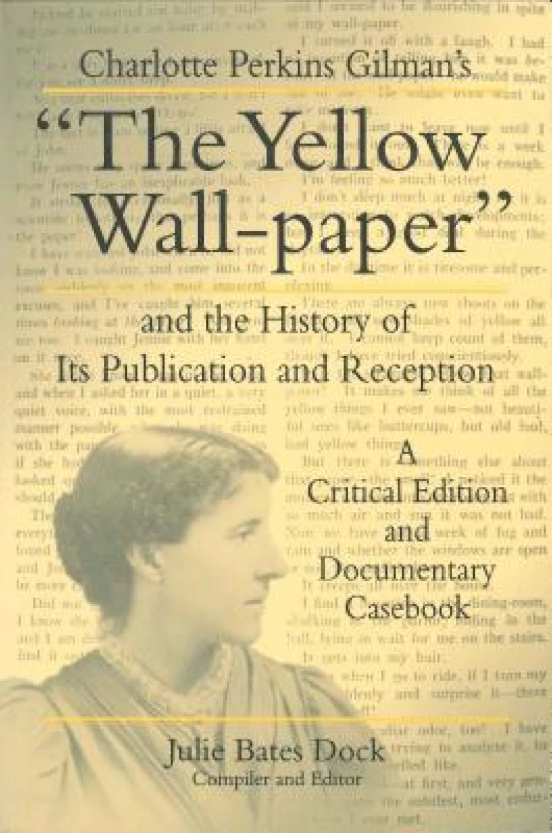 Charlotte Perkins Gilman's “The Yellow Wall-paper” and the History of Its Publication and Reception