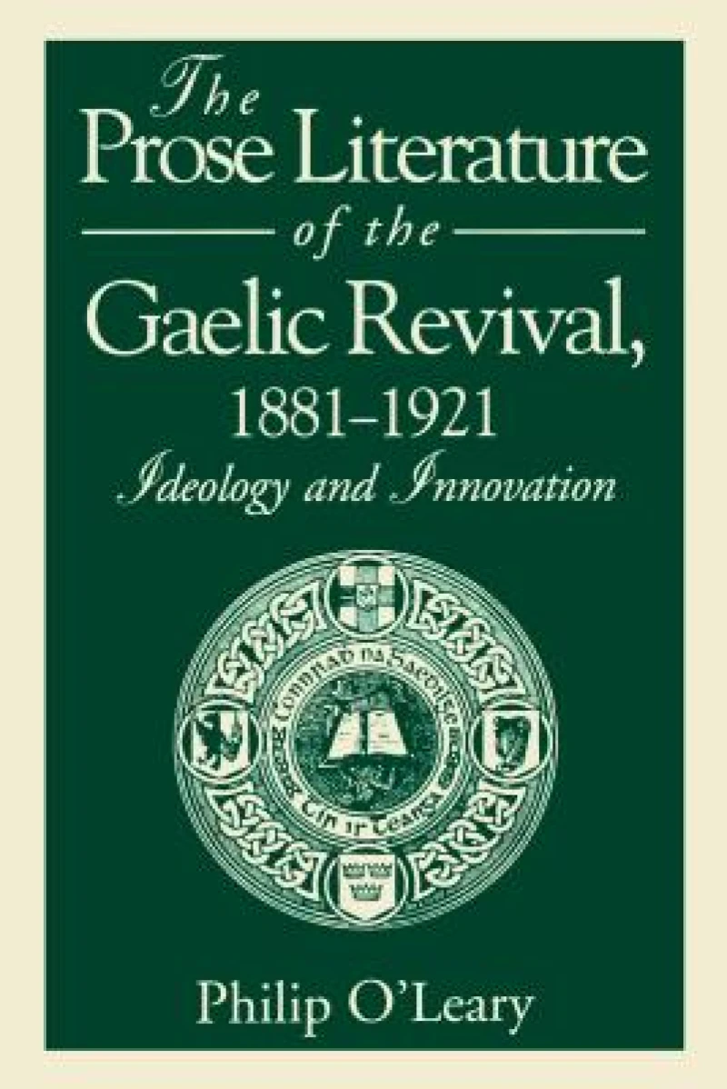 The Prose Literature of the Gaelic Revival, 1881–1921