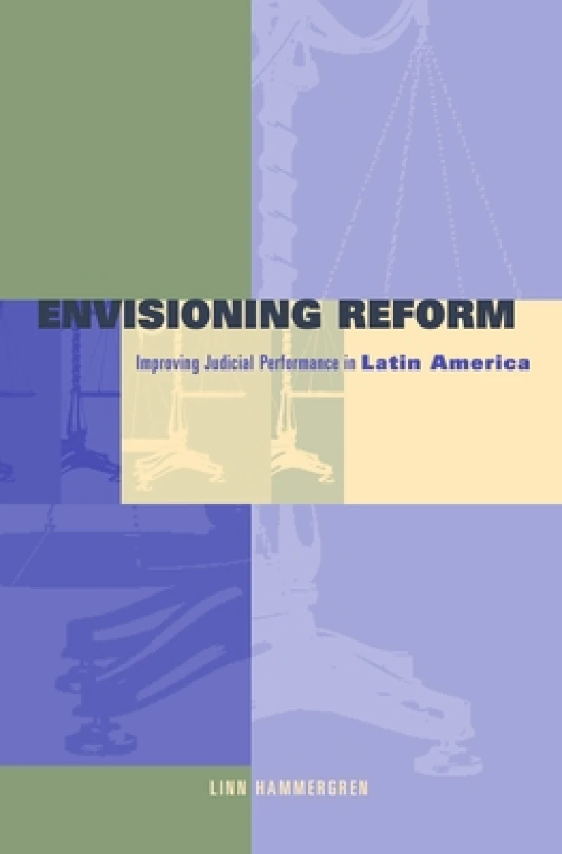 Envisioning Reform – Conceptual and Practical Obstacles to Improving Judicial Performance in Latin America