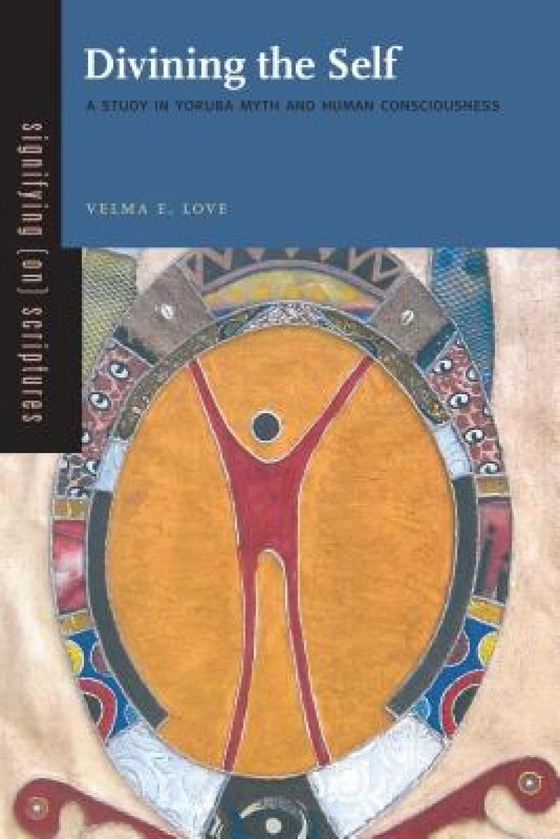 Divining the Self – A Study in Yoruba Myth and Human Consciousness