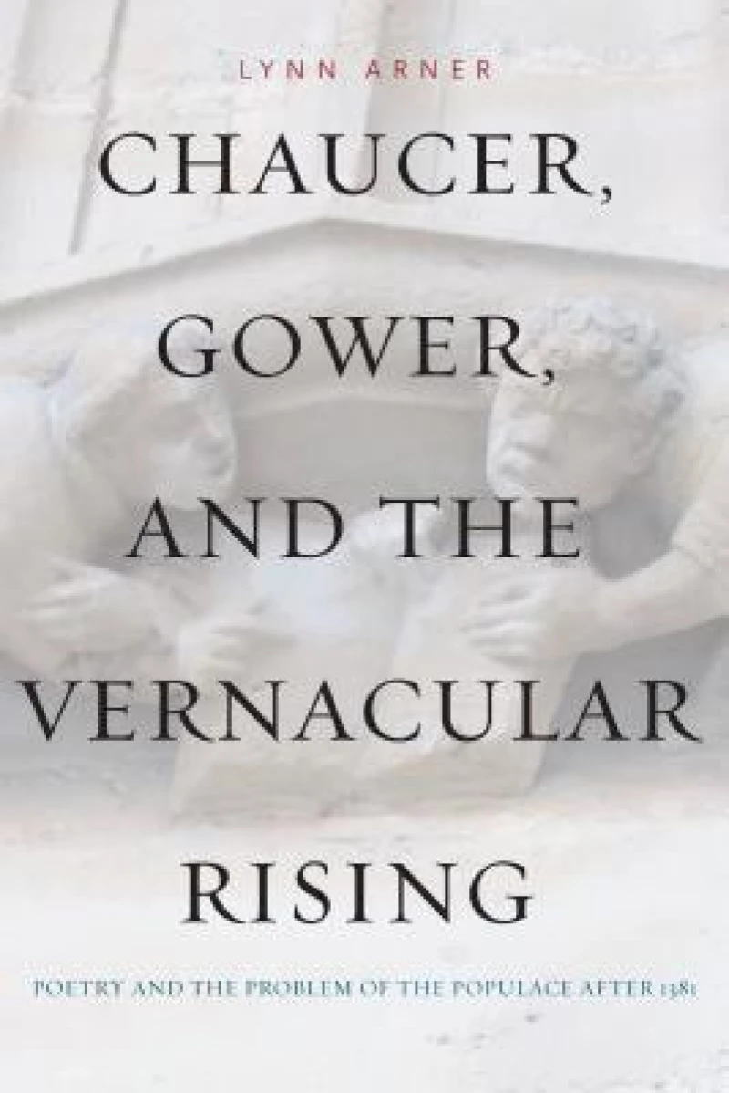 Chaucer, Gower, and the Vernacular Rising