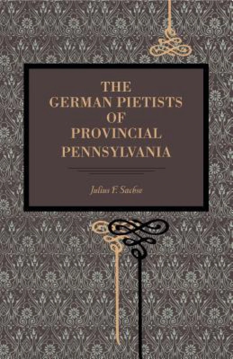 The German Pietists of Provincial Pennsylvania
