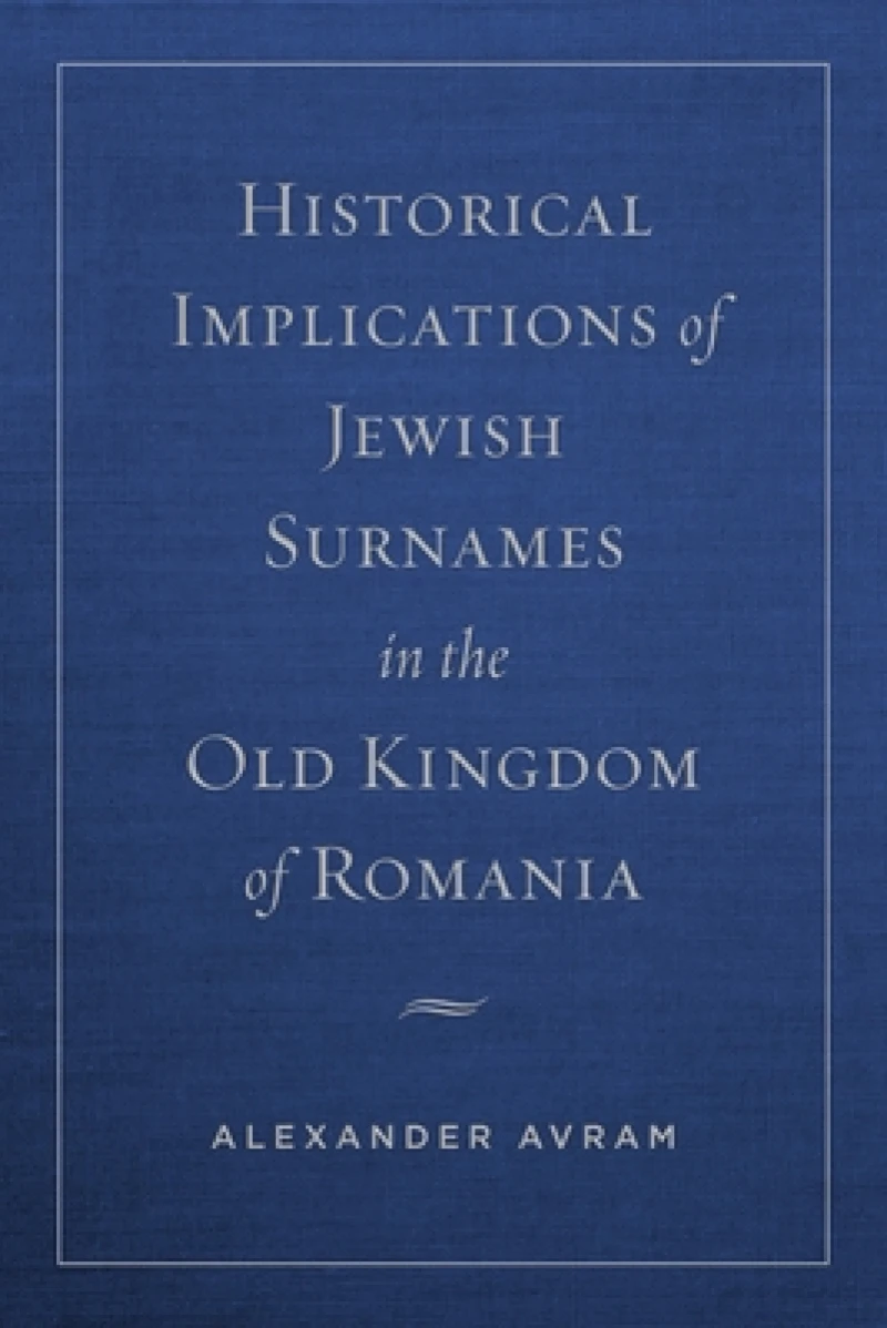 Historical Implications of Jewish Surnames in the Old Kingdom of Romania