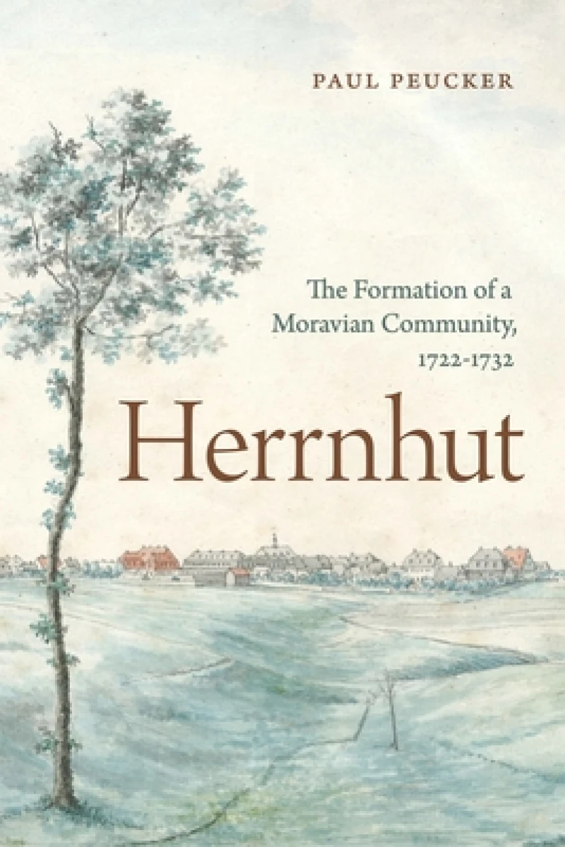 Herrnhut – The Formation of a Moravian Community, 1722–1732