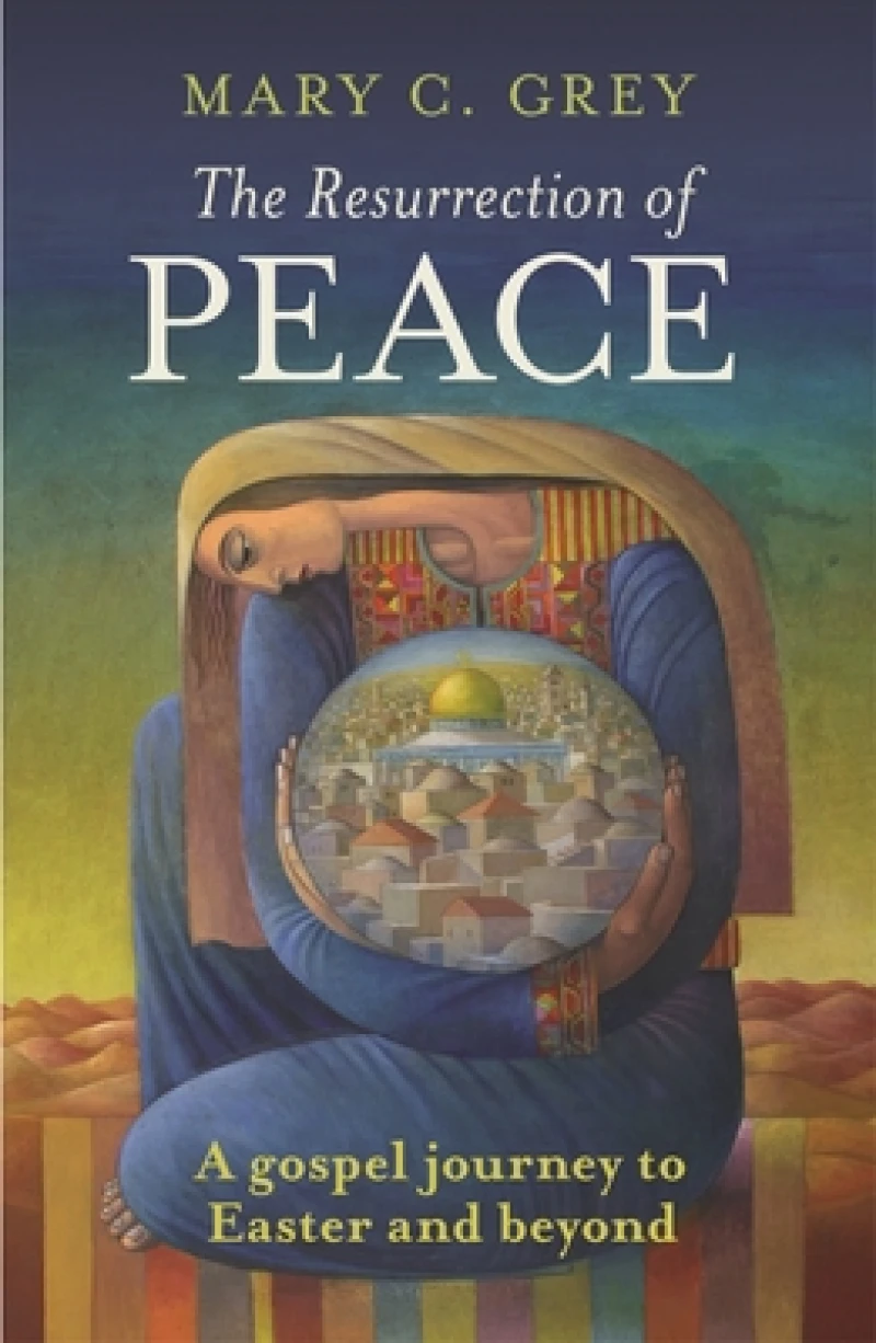 Resurrection of Peace, the - A Gospel Journey to Easter and Beyond