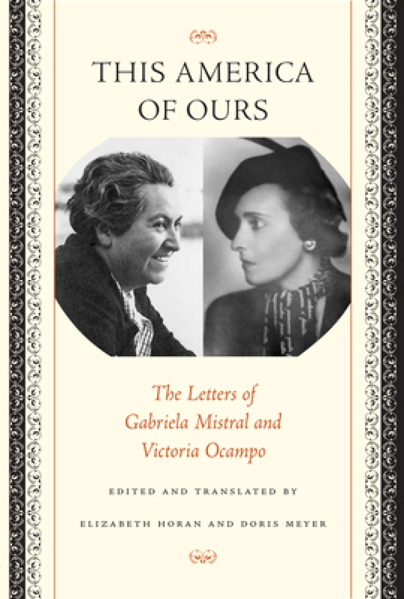 This America of Ours – The Letters of Gabriela Mistral and Victoria Ocampo